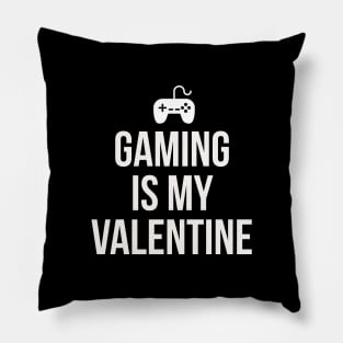 Gaming is my Valentine Pillow