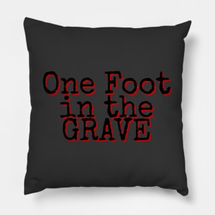 One Foot in the Grave Pillow