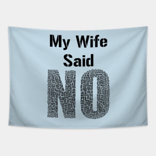 My Wife Said No Funny Marriage Relationship Humour Tapestry