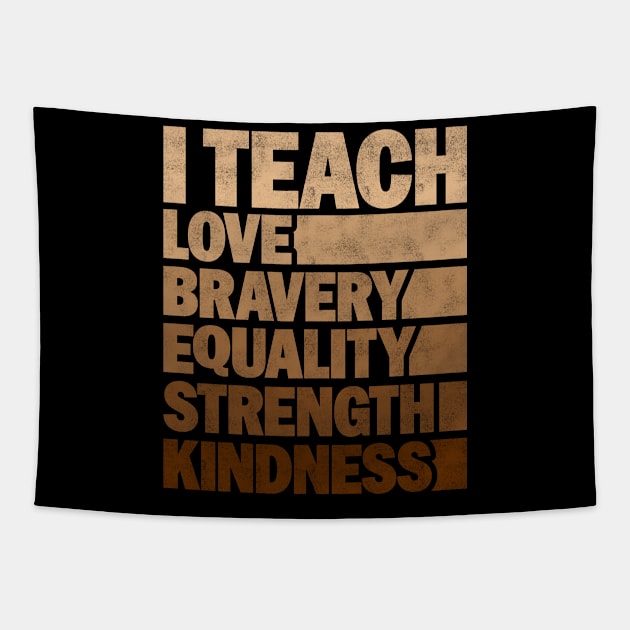 Funny African American Teacher - I Teach Love Bravery Equality Strength Kindness Tapestry by BenTee