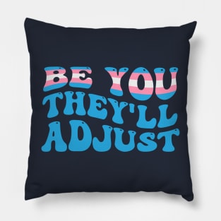 Be You They'll Adjust Trans Rights Pillow