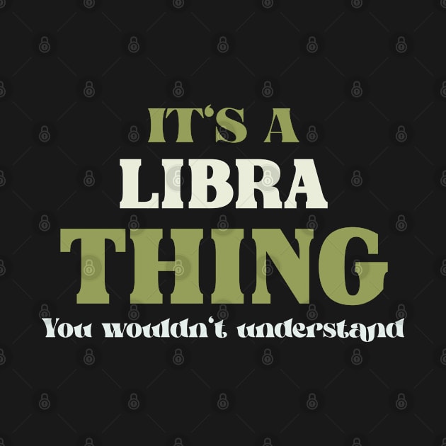 It's a Libra Thing You Wouldn't Understand by Insert Name Here