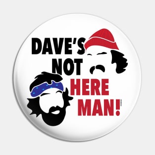 Dave's Not Here Man! Pin