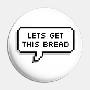 Lets Get This Bread Pixels Pin