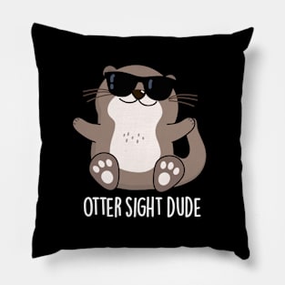 Otter Sight Dude Cute Animal Pun Pillow