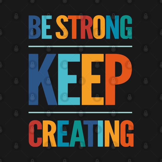 Be Strong Keep Creating by Glenn Landas Digital Art