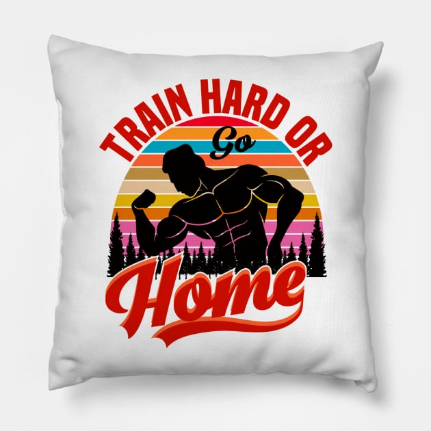 Train hard or go Home Pillow by tovuyovi.art