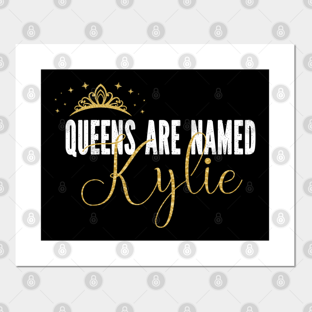 Queens Are Named Kylie Personalized First Name Girl graphic - Kylie - Posters and Art Prints | TeePublic Queens Are Named Kylie Personalized First Name Girl graphic - Kylie - Posters and Art Prints | TeePublic