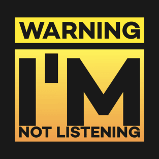 Warning - I'm not listening T-Shirt