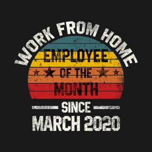 Work from Home Employee of the Month Since March 2020 T-Shirt