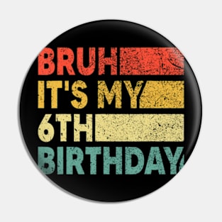 Bruh It'S My 6Th Birthday 6 Years Old Birthday Boy Pin