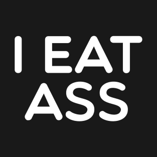 I Eat Ass T-Shirt