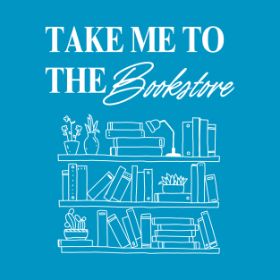 Take me to the bookstore T-Shirt