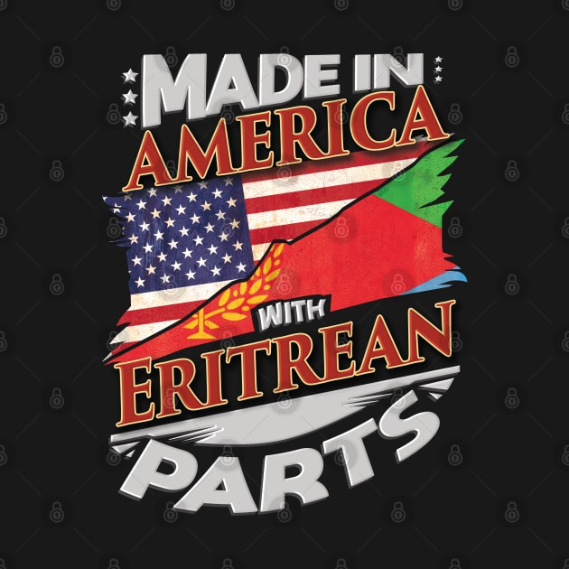 Made In America With Eritrean Parts - Gift for Eritrean From Eritrea by Country Flags