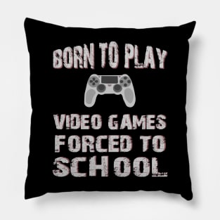 Born To Play Video Games Forced To School Pillow