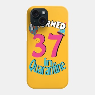 I turned 37 in quarantined Phone Case