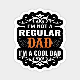 I'm not a regular dad I'm a cool dad Magnet