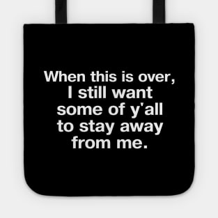 "When this is over, I still want some of y'all to stay away from me" in plain white letters – maybe I'm an introvert, maybe you're the problem Tote