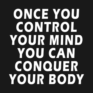 Inspirational Quote ONCE YOU CONTROL YOUR MIND T-Shirt