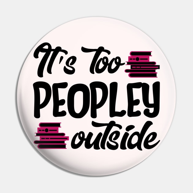 It's Too Peopley Outside Pin by KsuAnn