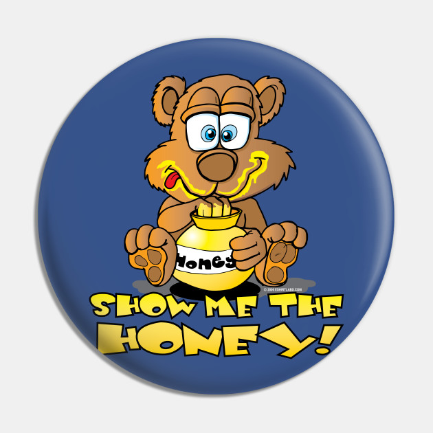 Show Me The Honey Bear Cartoon - Show Me The Honey Bear Cartoon - Pin | TeePublic Show Me The Honey Bear Cartoon - Show Me The Honey Bear Cartoon - Pin | TeePublic