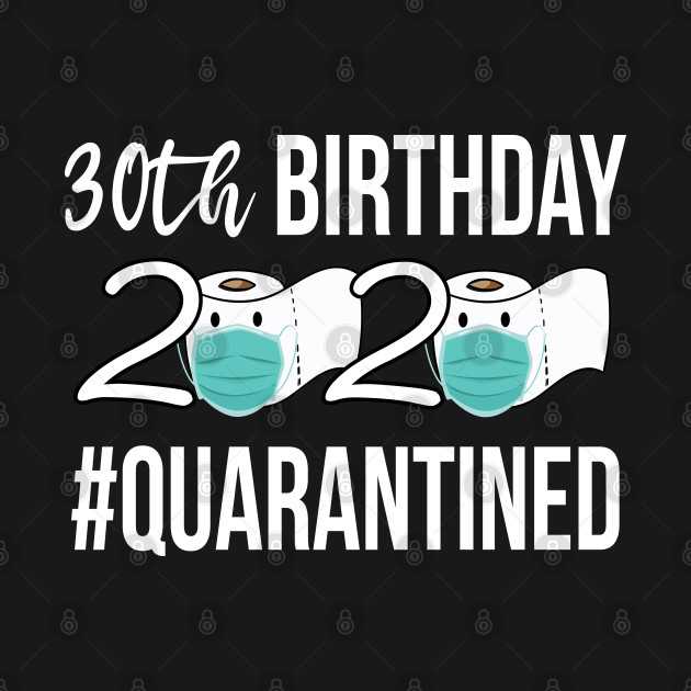 Disover 30th Birthday quarantined 2020 - 30th Birthday Quarantined 2020 - T-Shirt