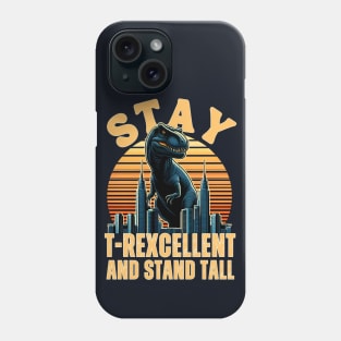 Stay T-rexcellent And Stand Tall Phone Case