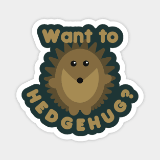 Want To Hedgehug? Hedgehog Pun Magnet