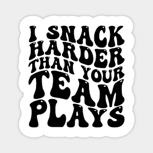 i snack harder than your team plays Magnet