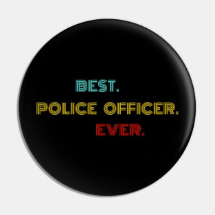 Best Police Officer Ever - Nice Birthday Gift Idea Pin