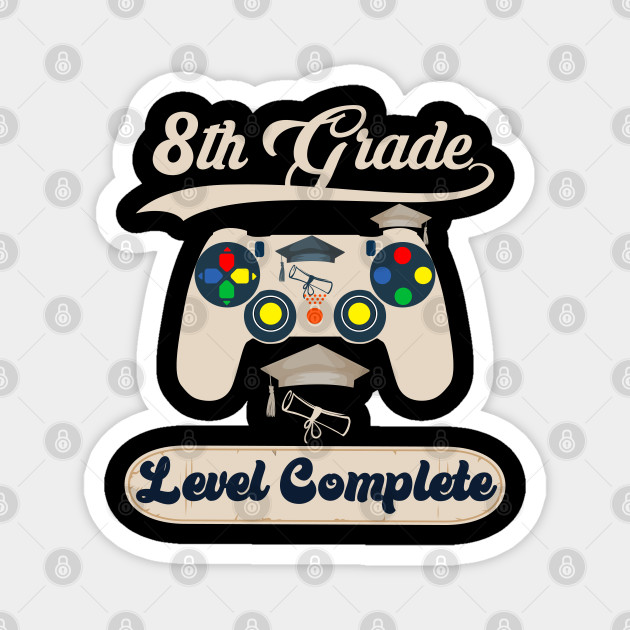 8th Grade Level Complete Level 8 Complete Graduation 8th Grade Level Complete Magnet Teepublic