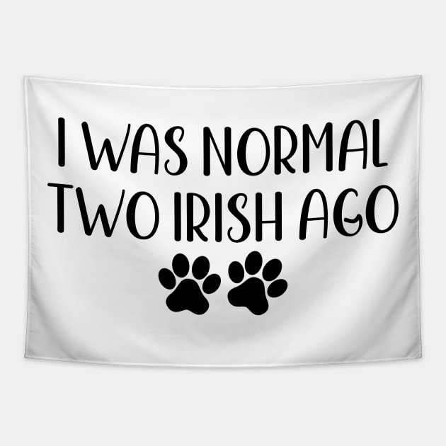 I was normal two irish ago - funny dog owner gift - funny irish Tapestry by MetalHoneyDesigns