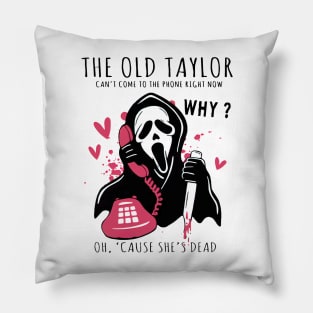 Halloween Ghost The Old Taylor Can't Come To The Phone Right Now Spooky Season Ghostface Funny Horror Movie Pillow