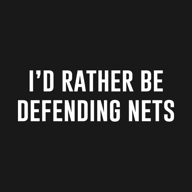 I'd Rather Be Defending Nets by aniza