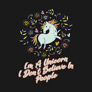 Funny Im A Unicorn I Dont Believe In People T-Shirt