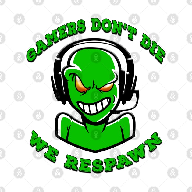 Gamers Dont Die We Respawn Green by Shawnsonart