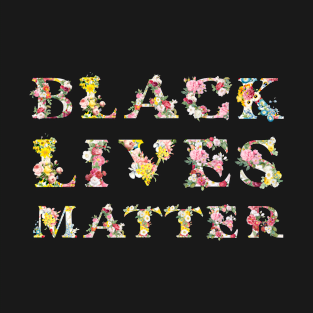 Black Lives Matter Manifest Floral Letters T-Shirt