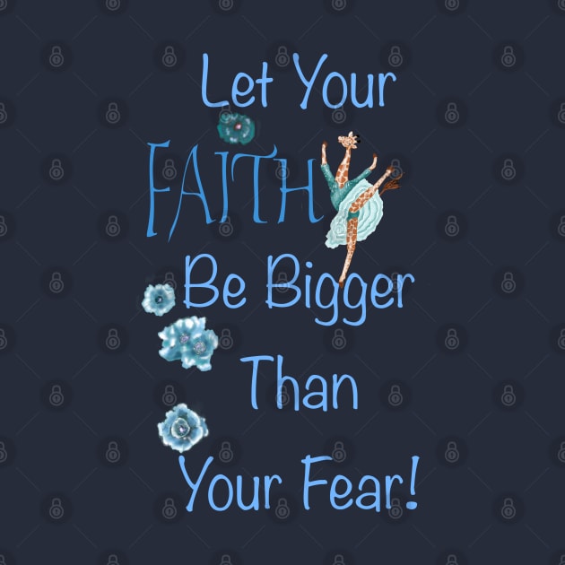 Let your faith be bigger than your fear! by Salzanos