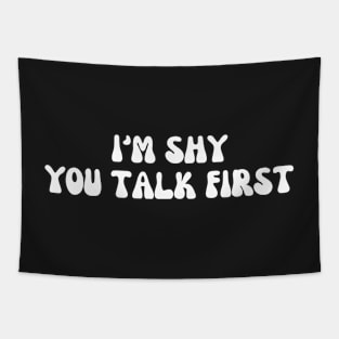 i'm shy you talk first Tapestry