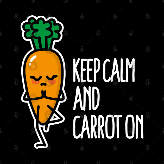 Keep calm and carrot on funny Yoga vegetarian pun by LaundryFactory