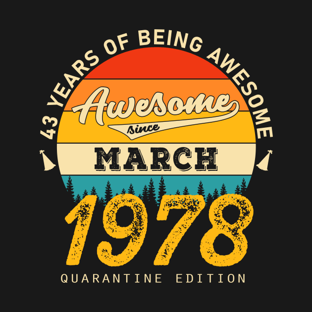 43rd Birthday Awesome Since March 1978 by JLE Designs