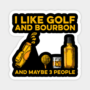 I Like Golf And Bourbon And Maybe 3 People Magnet