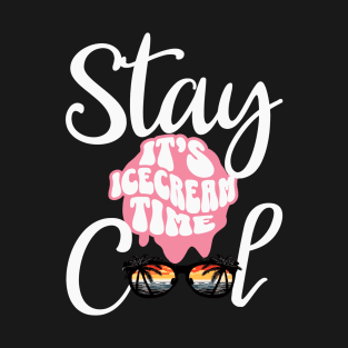 Stay Cool Its Icecream Time T-Shirt