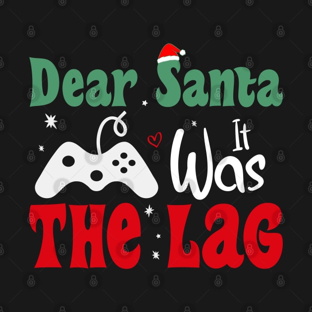 Dear Santa It Was The Lag Funny Chritmas Gift For Gamer by SbeenShirts