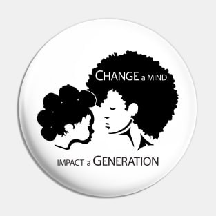 Change a Mind Impact a Generation Pin