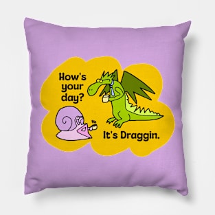 How's your day? It's Draggin. Pillow