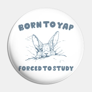 Born to Yap forced to study shirt, Unisex Tee, Meme T Shirt, Funny T Shirt, Vintage Drawing Pin