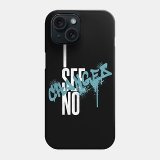 i see no changes black lives matter Phone Case