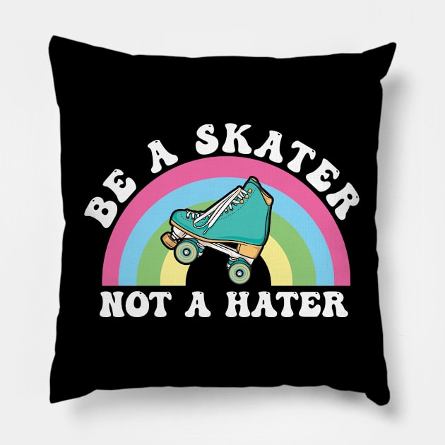 Roller Skating - Be A Skater Not A Hater Pillow by Kudostees