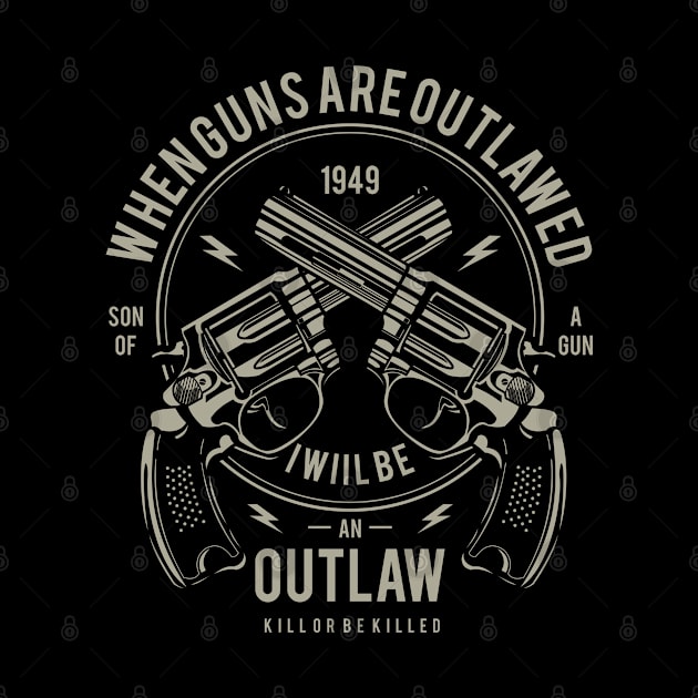 When guns are outlawed, I will be an outlaw by Jarecrow 